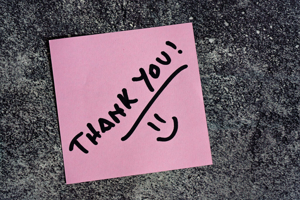 I post a note with the words "thank you" and a smiley face on it. 